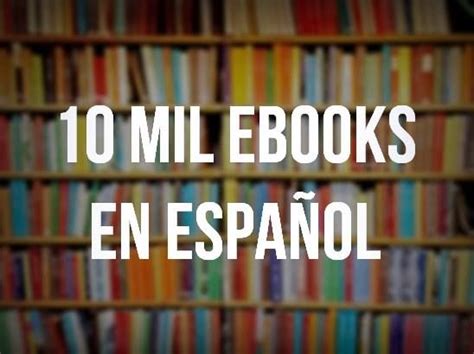 10 mil libros digitales en español que puedes descargar ...