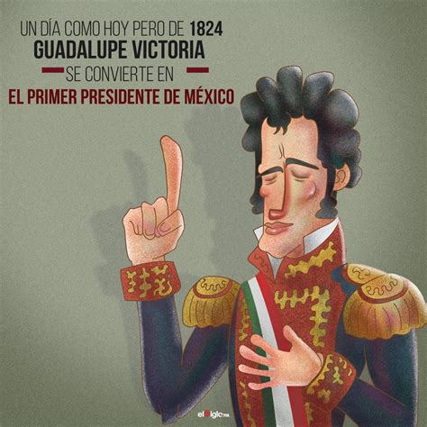 1824: Guadalupe Victoria se convierte en el primer ...