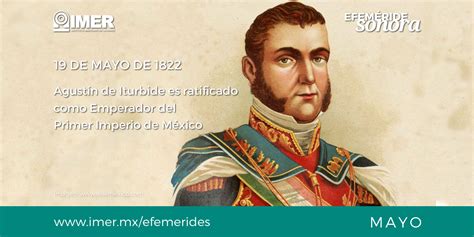 19 de mayo de 1822 Agustín de Iturbide es ratificado como ...