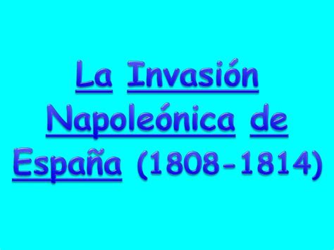 2 LA INVASION NAPOLEONICA DE ESPAÑA  1808 1814