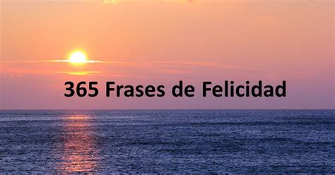 365 Frases cortas de Felicidad   GuiaDeCoaching.com