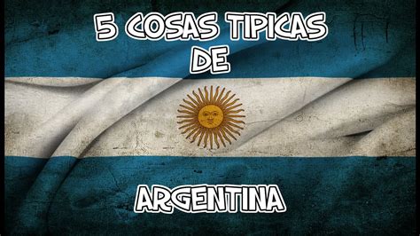 5 COSAS TIPICAS DE ARGENTINA   YouTube