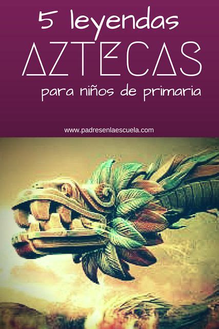 5 Leyendas aztecas para niños de Primaria Padres en la ...