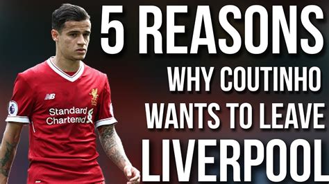 5 Reasons Why Philippe Coutinho wants to leave Liverpool ...