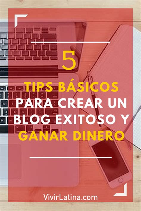 5 tips básicos para crear un blog exitoso y ganar dinero ...
