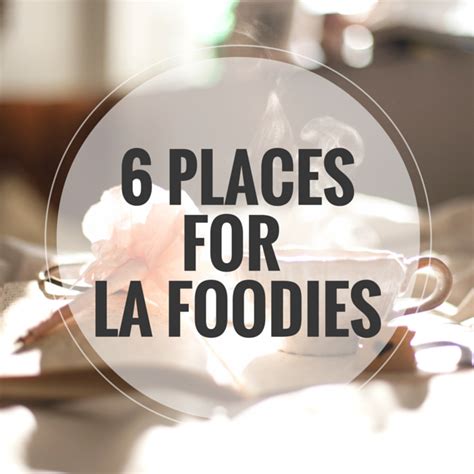 6 Great Places to Eat in Los Angeles