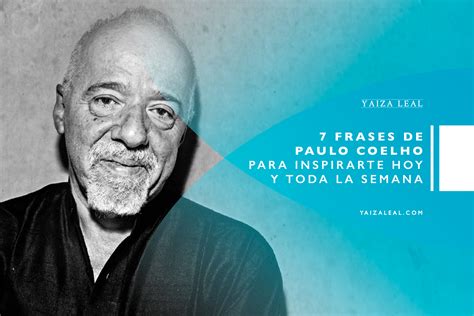 7 frases de Paulo Coelho   Yaiza Leal