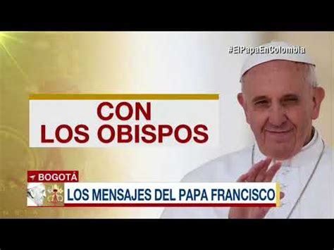 8 frases y mensajes del papa Francisco en Colombia, en su ...