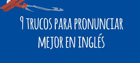 9 trucos para mejorar tu pronunciación en inglés   El Blog ...