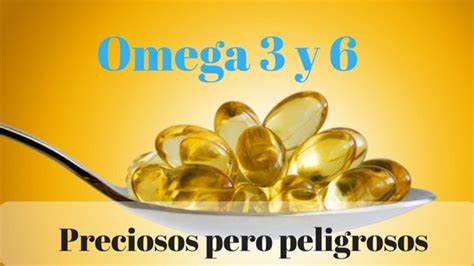 Ácidos grasos omega 3 y 6: preciosos pero peligrosos ...