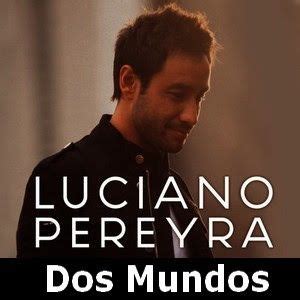 Acordes D Canciones: Luciano Pereyra   Dos Mundos ...