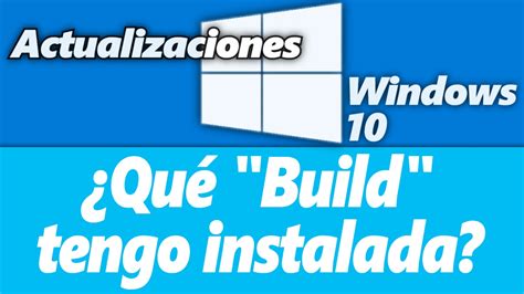 Actualizaciones de Windows 10: ¿qué  Build  tengo instalada?