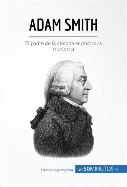 Adam Smith: Las claves para entender la vida y obra del ...