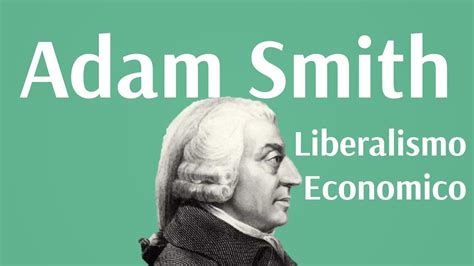 Adam Smith, Liberalismo Economico   YouTube