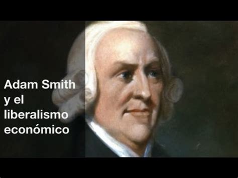 Adam Smith y el liberalismo económico   YouTube