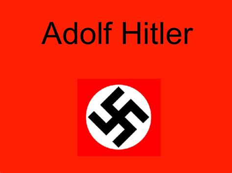 Adolf Hitler: Nazi.