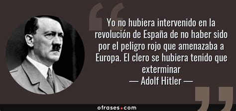 Adolf Hitler: Yo no hubiera intervenido en la revolución ...