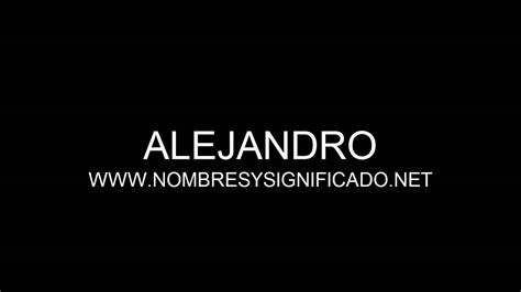 Alejandro   Significado y Origen del Nombre Alejandro ...