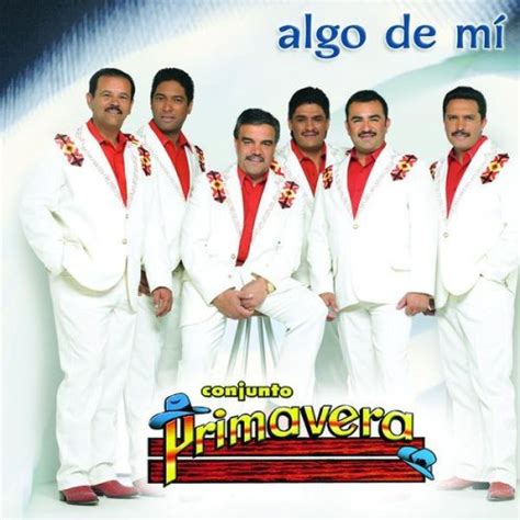 Algo De Mi by Conjunto Primavera   Music Charts