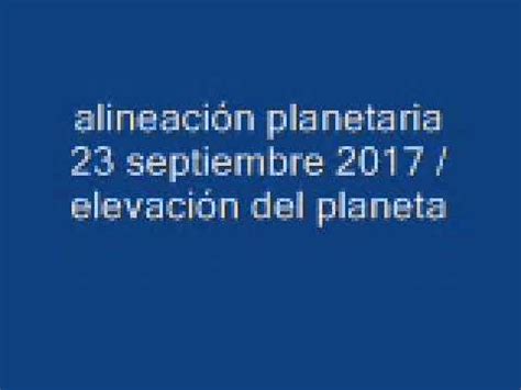 alineación planetaria 23 septiembre 2017 / elevación del ...