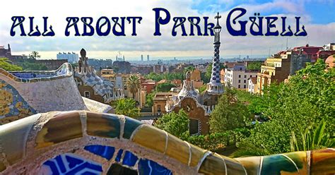 All about Park Güell — History, interesting facts, advice ...