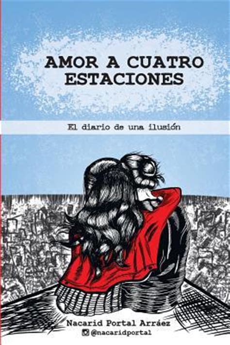 Amor a Cuatro Estaciones: El Diario de Una Ilusion by ...
