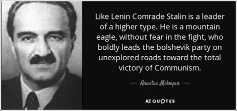 Anastas Mikoyan quote: Like Lenin Comrade Stalin is a ...