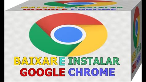 Aprenda Baixar e Instalar Google Chrome Versão Atualizada ...