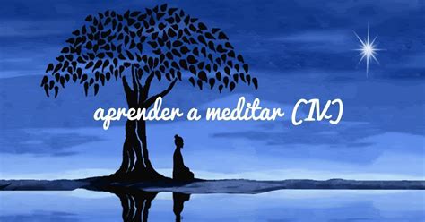 Aprender a Meditar  IV  Ejercicios y Técnicas de meditación