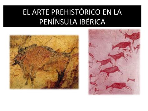 Arte Prehistórico en la Península Ibérica | LA PREHISTORIA ...