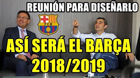 ASÍ SERÁ EL BARÇA 2018/2019: REUNIÓN PARA DISEÑARLO ...