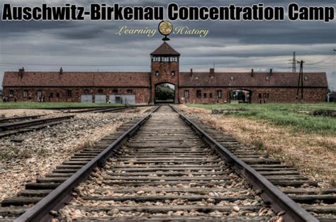Auschwitz Birkenau Concentration Camp   Learning History