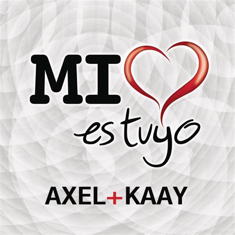 Axel & Kaay   Mi Corazón Es Tuyo Lyrics | Musixmatch