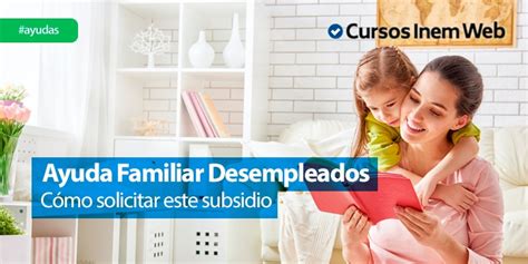 Ayuda familiar para desempleados 2018 | Cursosinemweb.es