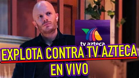 azteca noticias en vivo facundo explota contra tv azteca ...