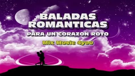 BALADAS ROMANTICAS PARA UN CORAZON ROTO   YouTube