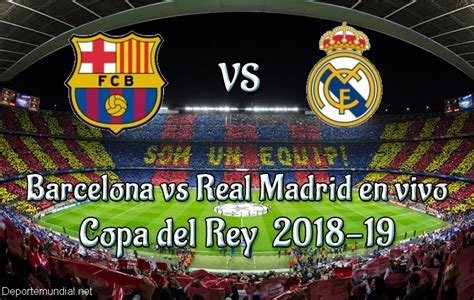 Barcelona vs Real Madrid en VIVO y Directo Copa del Rey ...