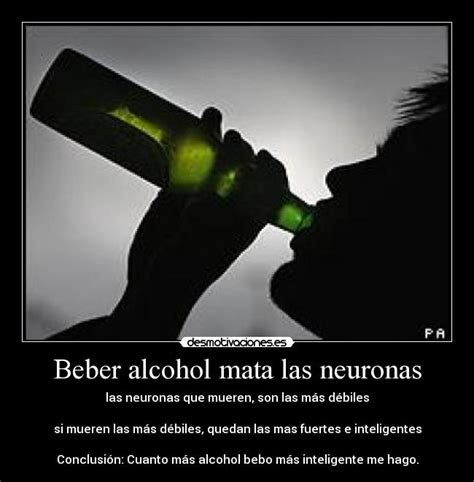 Beber alcohol mata las neuronas | Desmotivaciones