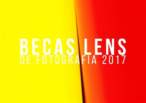 Becas LENS de Fotografía, Beca, Fotografía, mar 2017 ...