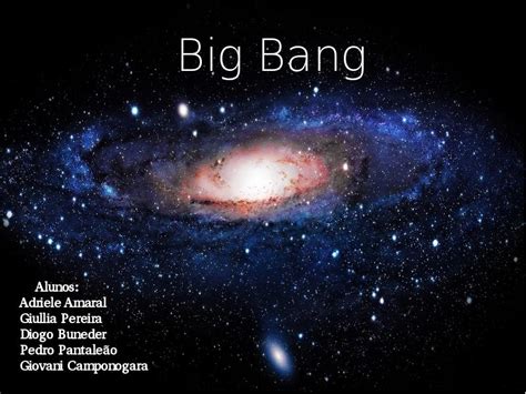 Big Bang   Trabalho apresentado na disciplina de física ...