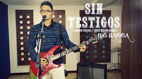 BIG RAGGA   SIN TESTIGOS  Luciano Pereyra// Cover Version ...