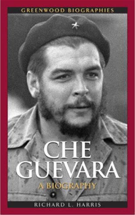 Biography of Che Guevara   Richard L. Harris