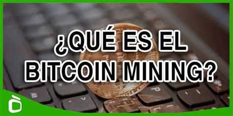 Bitcoin Mining: ¿Qué es minar bitcoins y para qué sirve?