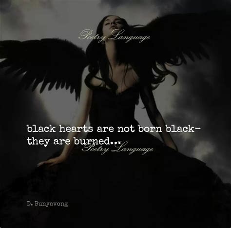 Black hearts are not born black   they are burned ...