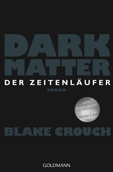 Blake Crouch: Dark Matter. Der Zeitenläufer. Goldmann ...