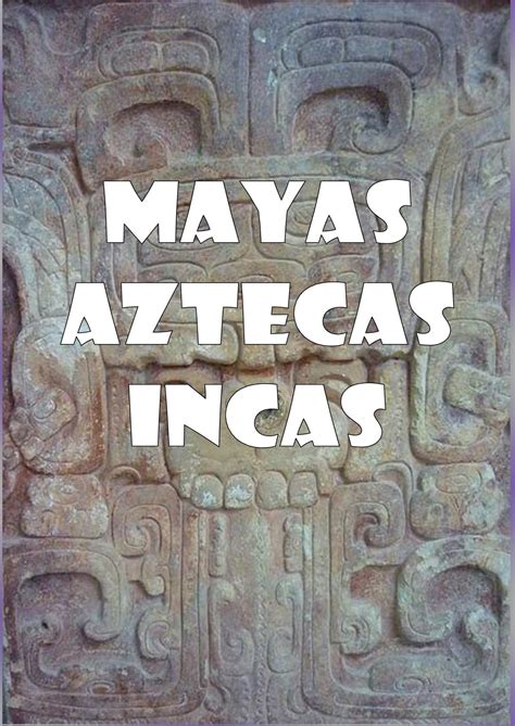 Calaméo   MAYAS, AZTECAS E INCAS