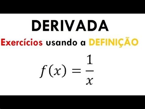 Cálculo I   DERIVADA de f x  = 1/x usando a definição ...