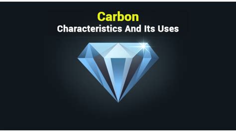 Carbon | Uses Of Carbon | Types And Characteristics Of ...