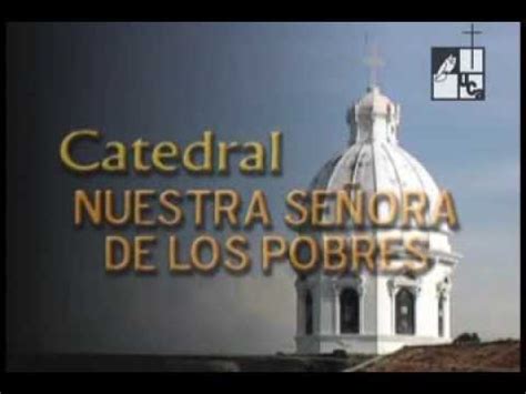 Catedral Nuestra Señora de los Pobres 2004 YouTube