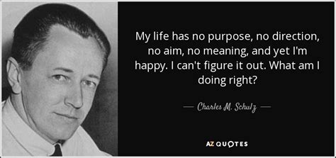 Charles M. Schulz quote: My life has no purpose, no ...